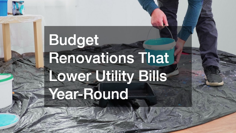 Budget Renovations That Lower Utility Bills Year-Round